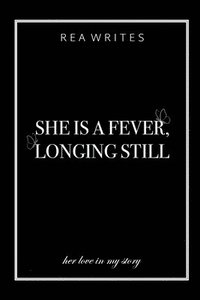 bokomslag She is a Fever, Longing Still