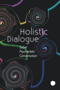 bokomslag Holistic Dialogue (Sober Psychedelic Conversation)