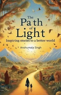 bokomslag The Path of Light: Inspiring Stories for a Better World