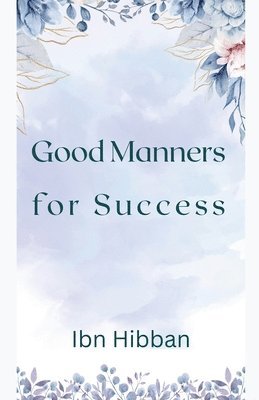Ibn Hibban - Good Manners for Success, Häftad
