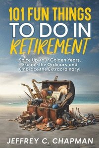 bokomslag 101 Fun Things to do in Retirement