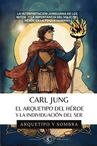 bokomslag Carl Jung - El Arquetipo del Héroe y la Individuación del Ser