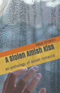 bokomslag A Stolen Amish Kiss An Anthology of Amish Romance