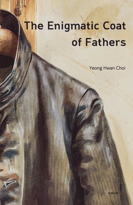 Yeong Hwan Choi - Enigmatic Coat of Fathers, Häftad