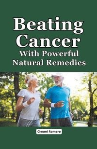 bokomslag Beating Cancer With Powerful Natural Remedies