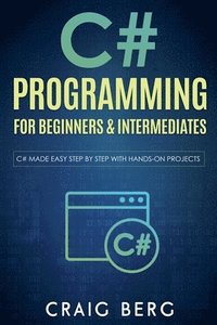 bokomslag C# Programming For Beginners & Intermediates