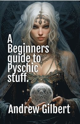 A Beginners guide to Psychic stuff 1