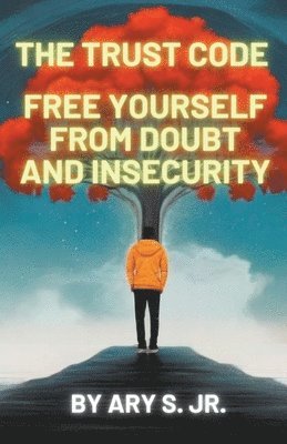Trust Code Free Yourself from Doubt and Insecurity