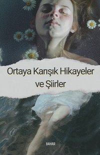 bokomslag Ortaya Kar&#305;&#351;&#305;k Hikayeler ve &#350;iirler