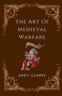 bokomslag The Art of Medieval Warfare
