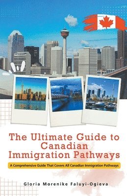 bokomslag The Ultimate Guide to Canadian Immigration Pathways