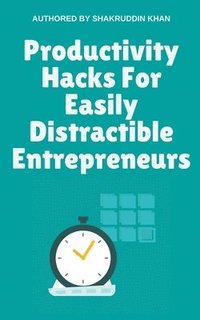bokomslag Productivity Hacks For Easily Distractible Entrepreneurs