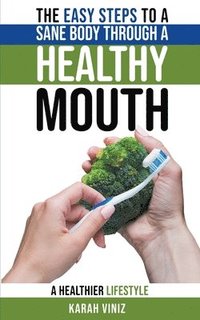 bokomslag The Easy Steps to a Sane Body Through a Healthy Mouth