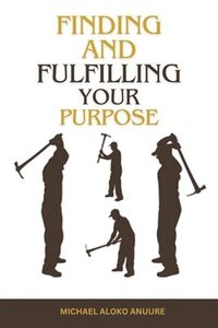 bokomslag Finding and Fulfilling Your Purpose