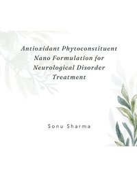 bokomslag Antioxidant Phytoconstituent Nano Formulation for Neurological Disorder Treatment
