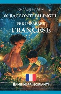 bokomslag 60 Racconti Bilingui per Imparare Francese: Bambini Principianti