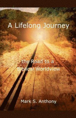 Lifelong Journey - The Road to a Biblical Worldview