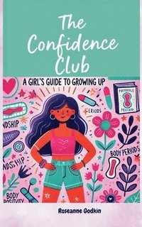 bokomslag The Confidence Club: A Girl's Guide to Growing Up