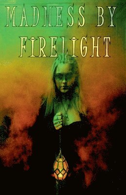 Michael Bertolini, Brit Jones, Riley Santangelo - Madness by Firelight, Häftad
