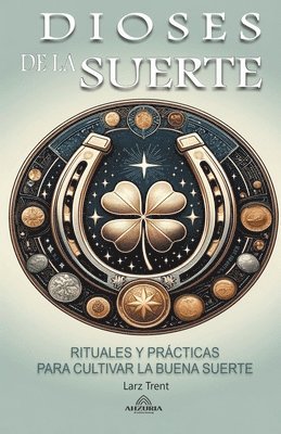 Dioses de la Suerte - Rituales y Prcticas Para Cultivar la Buena Suerte 1