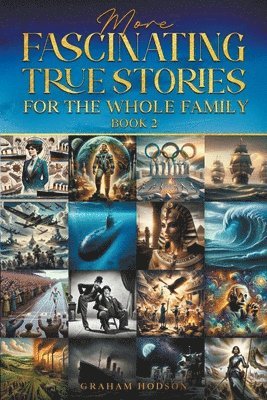 More Fascinating True Stories for the Whole Family 1