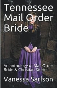 bokomslag Tennessee Mail Order Bride An Anthology of Mail Order Bride & Christian Stories