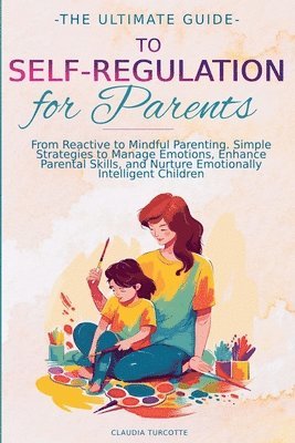 bokomslag The Ultimate Guide to Self-Regulation for Parents