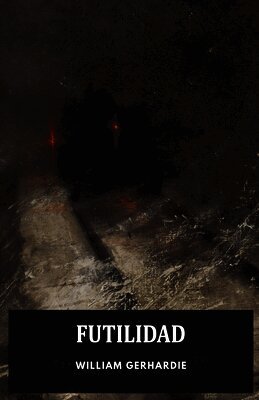 William Gerhardie - Futilidad, Häftad