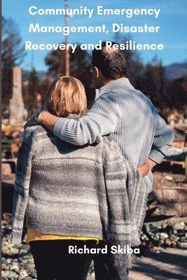 Richard Skiba - Community Emergency Management, Disaster Recovery and Resilience, Häftad