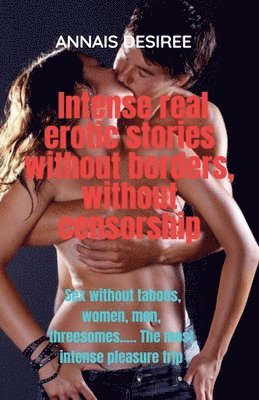 Intense Real Erotic Stories Without Borders, Without Censorship. 1
