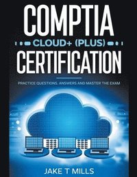 bokomslag CompTIA Cloud+ (Plus) Certification Practice Questions, Answers and Master the Exam