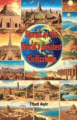 bokomslag Stories of the World's Greatest Civilizations