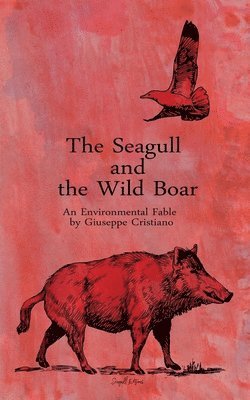 bokomslag The Seagull and the Wild Boar - An Environmental Fable