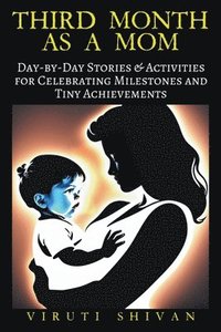 bokomslag Third Month as a Mom - Day-by-Day Stories & Activities for Celebrating Milestones and Tiny Achievements