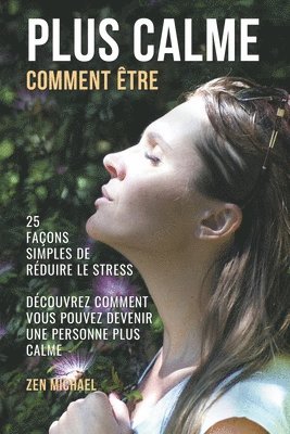 Zen Michael - Comment Être Plus Calme - 25 Façons Simples de Gérer le Stress - Découvrez Comment Devenir Une Personne Plus Calme, Häftad