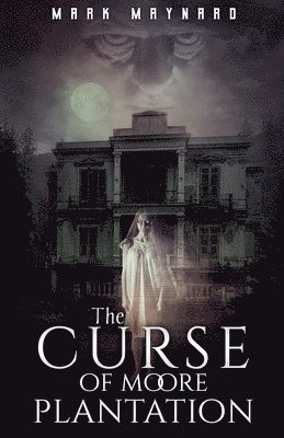 Mark Maynard - Curse of Moore Plantation, Häftad