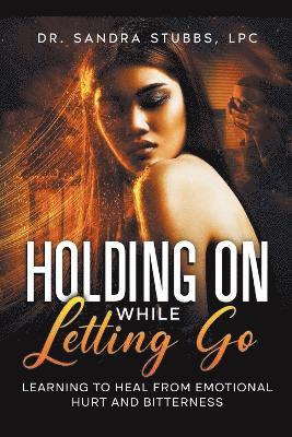 Sandra Stubbs, Dr. Sandra Stubbs - Holding On While Letting Go, Häftad