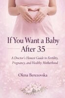 Olena Berezovska - If You Want a Baby After 35, Häftad