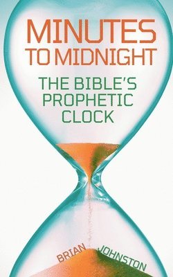 bokomslag Minutes to Midnight - The Bible's Prophetic Clock