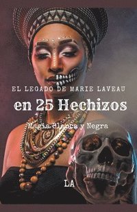 bokomslag El Legado de Marie Laveau en 25 Hechizos, Magia Blanca y Negra