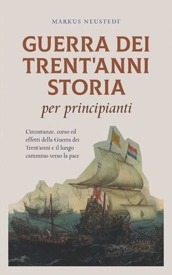 bokomslag Guerra dei Trent'anni Storia per principianti Circostanze, corso ed effetti della Guerra dei Trent'anni e il lungo cammino verso la pace