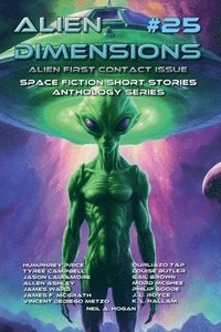 bokomslag Alien Dimensions #25 Alien First Contact Issue: Space Fiction Short Stories Anthology Series