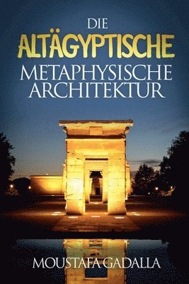 bokomslag Die Altgyptische Metaphysische Architektur
