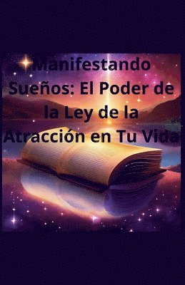 Manifestando Sueños: El Poder de la Ley de la Atracción en Tu Vida 1