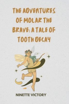 bokomslag The Adventures of Molar the Brave: A Tale of Tooth Decay