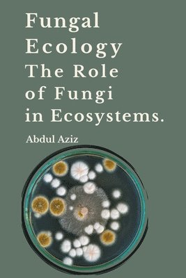Fungal Ecology and The Role of Fungi in Ecosystems. 1