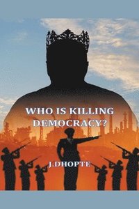 bokomslag Who is killing Democracy?