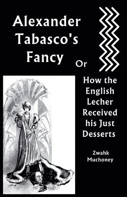 Alexander Tabasco's Fancy or How the English Lecher Received his Just Desserts 1