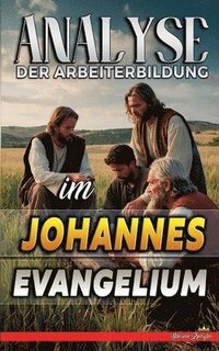 bokomslag Analyse der Arbeiterbildung im Johannes Evangelium