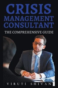 bokomslag Crisis Management Consultant - The Comprehensive Guide